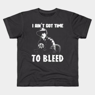 I Aint Got Time To Bleed Kids T-Shirt